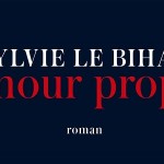 Sylvie Le Bihan - "Amour propre" - Editions Jean-Claude Lattès
