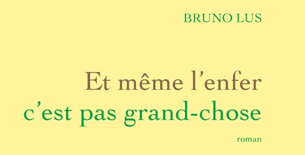 bruno lus - Et même l'enfer c'est pas grand-chose
