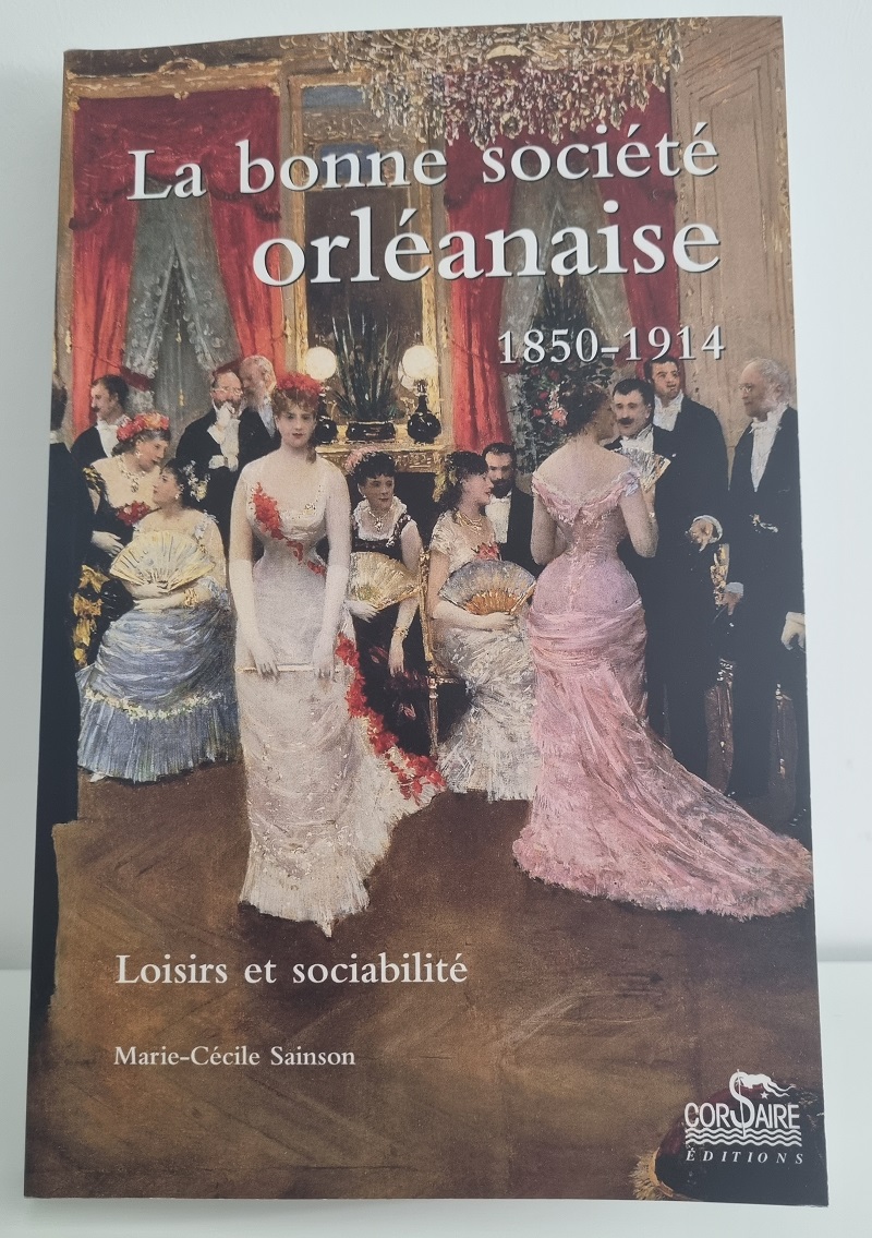 Marie-Cécile Sainson - "La bonne société orléanaise 1850-1914" - Éditions Corsaire - Crédits photo : Guillaume Colombat - 11 mars 2022