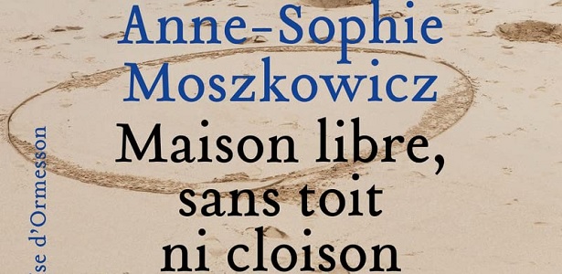 Maison libre, sans toit ni cloison Anne-Sophie moszkowicz