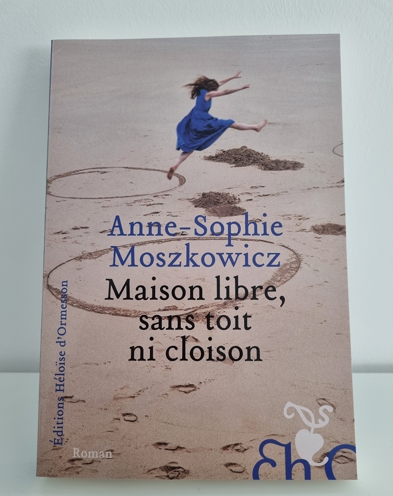 Anne-Sophie Moskzowicz - "Maison libre, sans toit ni cloison" - Editions Héloïse d'Ormesson - Crédits photo : Guillaume Colombat - 4 juin 2022