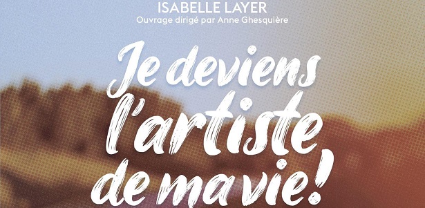 Isabelle Layer - "Je deviens l'artiste de ma vie !" - Editions Eyrolles