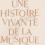 Mélanie Levy-Thiébaut - "Une histoire vivante de la musique" - Editions Flammarion
