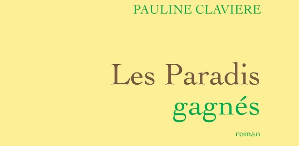 Les Paradis Gagnés - Pauline Clavière - Editions Grasset
