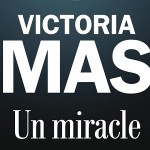 Un miracle Victoria Mas Editions Albin Michel