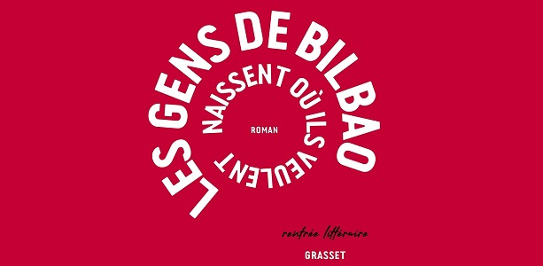Maria Larrea Les gens de Bilbao naissent où ils veulent Editions Grasset