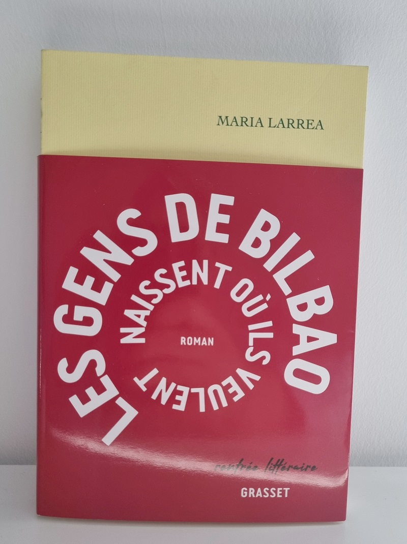 Maria Larrea - "Les gens de Bilbao naissent où ils veulent" - Editions Grasset - 25 octobre 2022