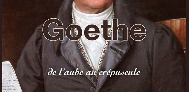 Goethe De l'aube au crépuscule Jean-Louis Von Hauck