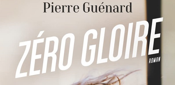 zéro gloire Pierre Guénard roman Editions Flammarion