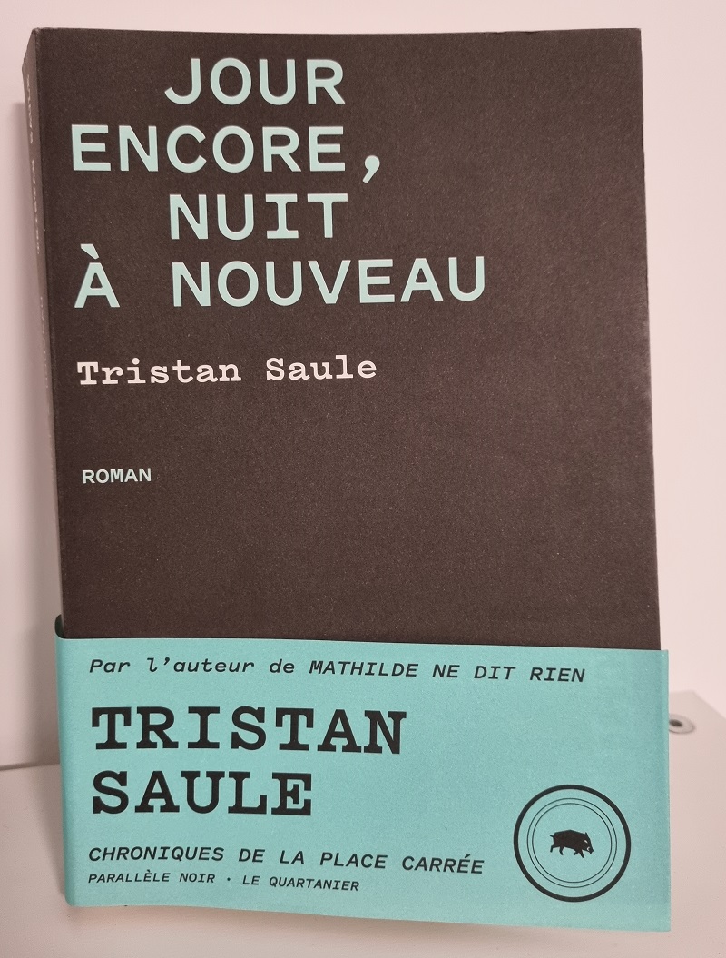 Tristan Saule - "Jour encore, nuit à nouveau" - "Chroniques de la Place Carrée" - Editions Le Quartanier - Crédits photo : Guillaume Colombat - 28 janvier 2023