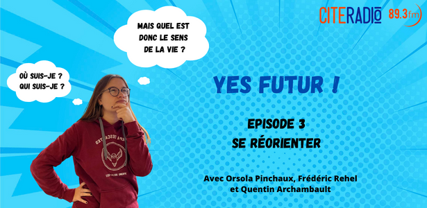 [CITERADIO] Yes Futur, épisode 3 : se réorienter – 20/03/23