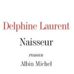 entete Delphine Laurent Naisseur éditions Albin Michel