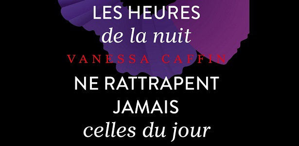 Vanessa Caffin Les heures de la nuit ne rattrapent jamais celles du jour Editions La Martinière