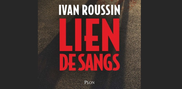 Ivan Roussin Lien de sangs Editions Plon