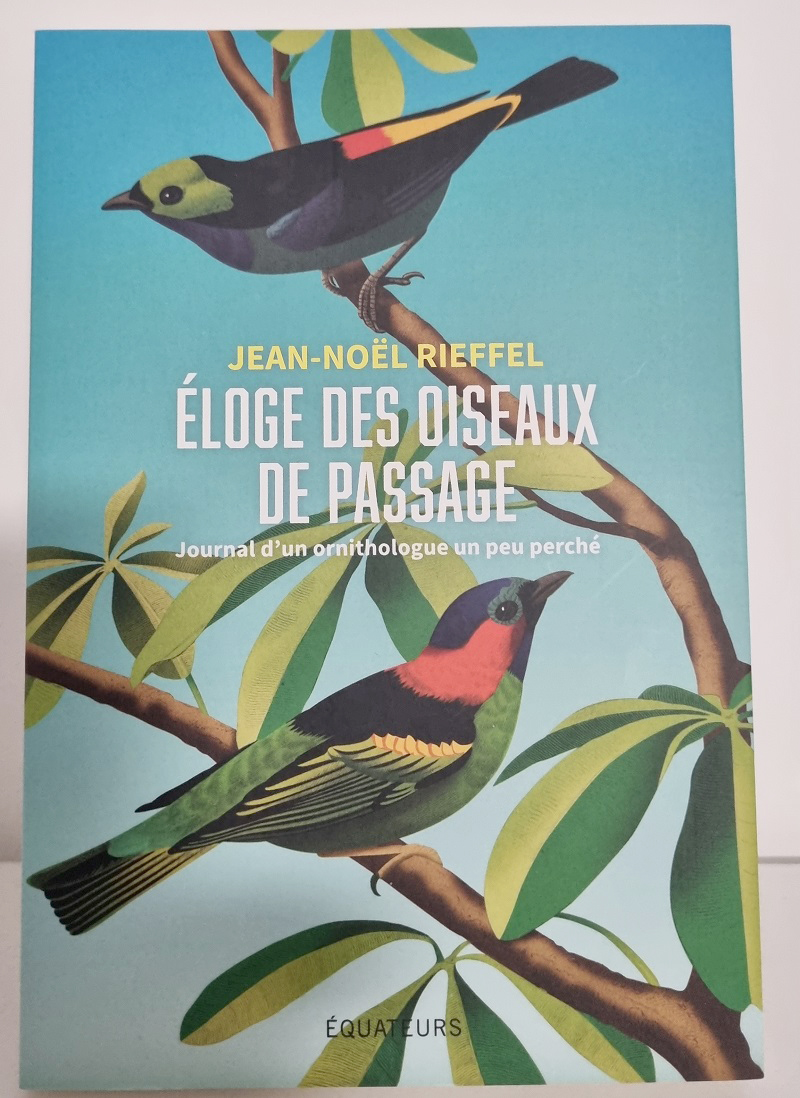 Jean-Noël Rieffel - "Eloge des Oiseaux de Passage - Journal d'un ornithologue un peu perché" - Editions des Equateurs - Crédits photo : Guillaume Colombat - 28 janvier 2024