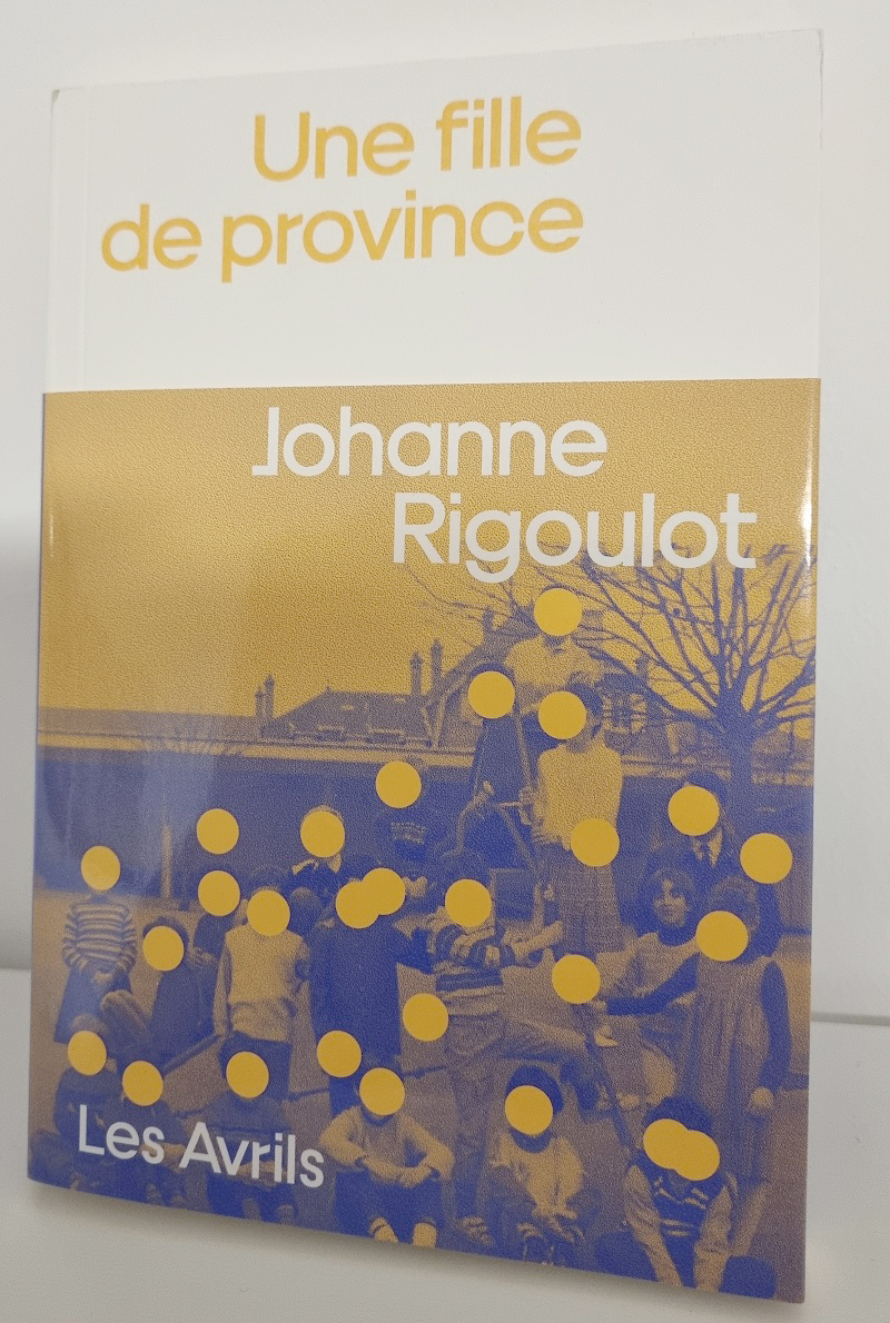 Johanne Rigoulot - "Une fille de province" - Editions Les Avrils - Crédits photo : Guillaume Colombat - 3 mars 2024