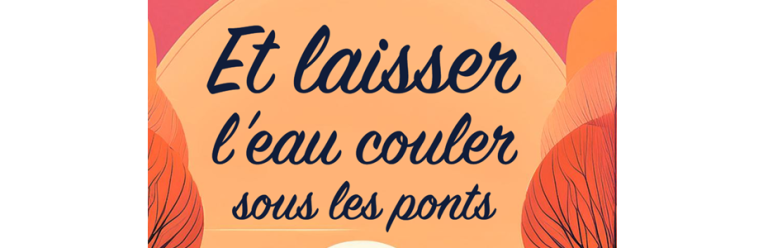 etlaisserleaucoulersouslesponts