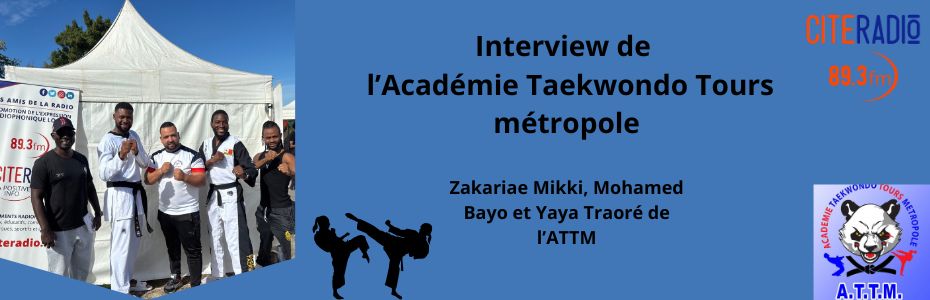 [CITERADIO] Tours en fête – Interview- Académie Taekwondo Tours métropole – Zakariae Mikki, Mohamed Bayo et Yaya Traoré professeurs et champions de taekwondo. 13 septembre 2026