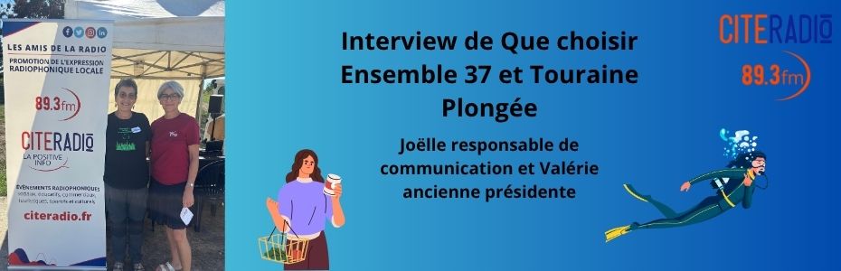 [CITERADIO] Tours en fête – Interview – Joëlle, responsable de communication à Que choisir ensemble 37 et Valérie, ancienne présidente de Touraine plongée