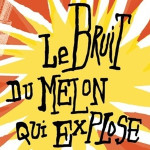 lebruitmelonquiexplose
