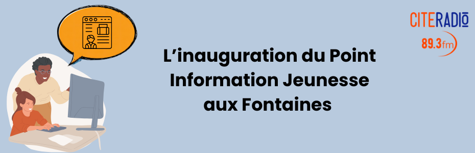 [CITERADIO]- Inauguration du Point Information Jeunesse aux Fontaines- 1er octobre 2026