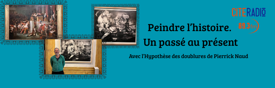 [CITEADIO]- Interview- Exposition: Peindre l’histoire. Un passé au présent. Avec l’hypothèse des doublures de Pierrick Naud – 23 octobre 2026